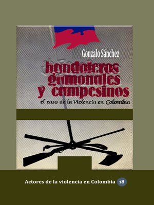 cover image of Bandoleros, gamonales y campesinos El caso de la violencia en Colombia